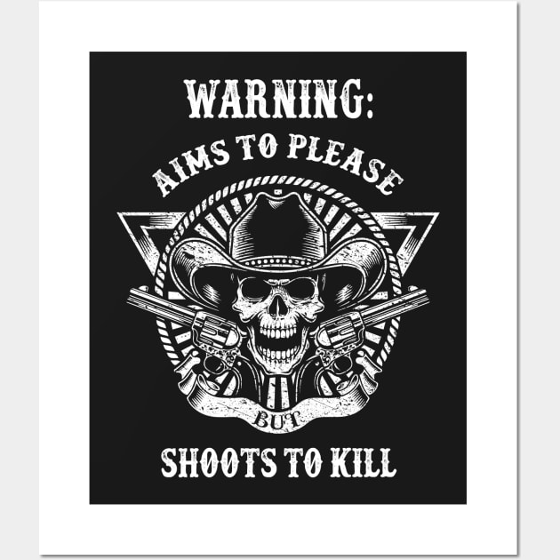 Warning! Aims to Please But Shoots To Kill Wall Art by joshp214